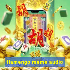 flamengo meme audio